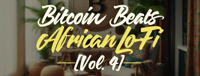 African Lo-Fi Beats for a Bitcoin Journey🎧 [Vol 4] 🌍💰